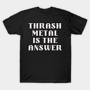 THRASH METAL is the answer T-Shirt